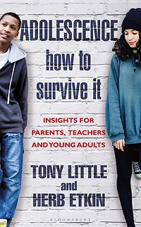 Adolescence: How to Survive It: Insights for Parents, Teachers and Young Adults