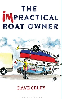 The Impractical Boat Owner: Tales and Trials from Years of Floundering Afloat