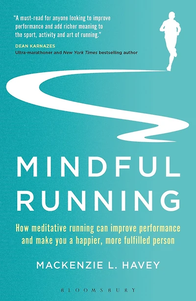 Mindful Running: How Meditative Running Can Improve Performance and Make You a Happier, More Fulfilled Person