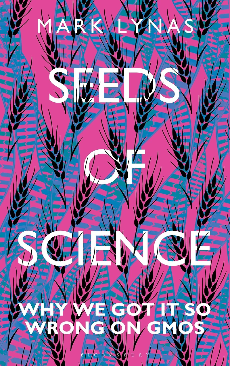 Seeds of Science: Why We Got It So Wrong On GMOs