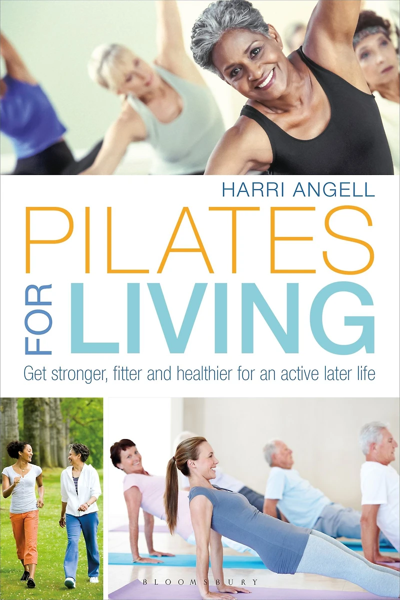 Pilates for Living: Get stronger, fitter and healthier an active later life