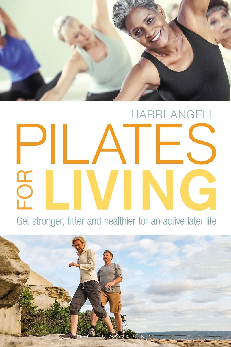 Pilates for Living: Get stronger, fitter and healthier an active later life
