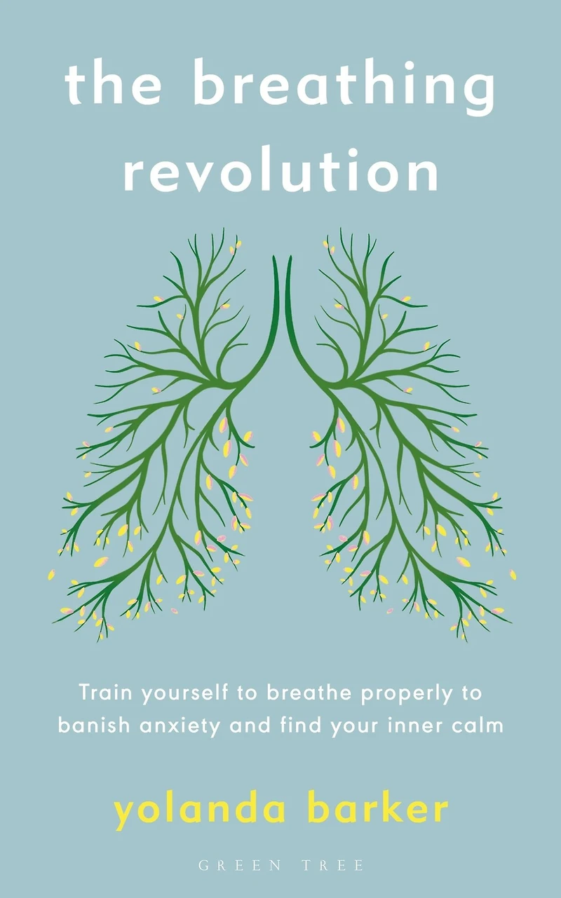 The Breathing Revolution: Train yourself to breathe properly banish anxiety and find your inner calm
