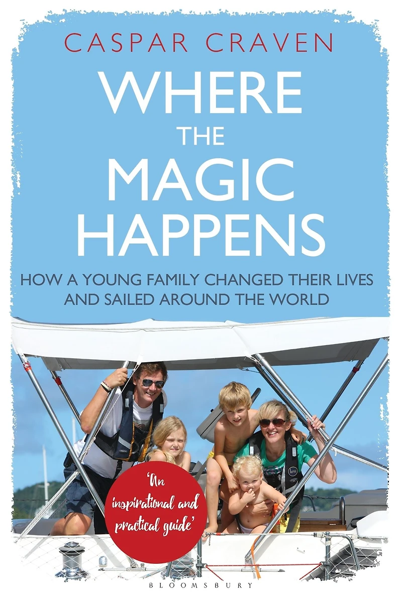 Where the Magic Happens: How a Young Family Changed Their Lives and Sailed Around World