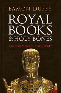Royal Books and Holy Bones: Essays Medieval Christianity
