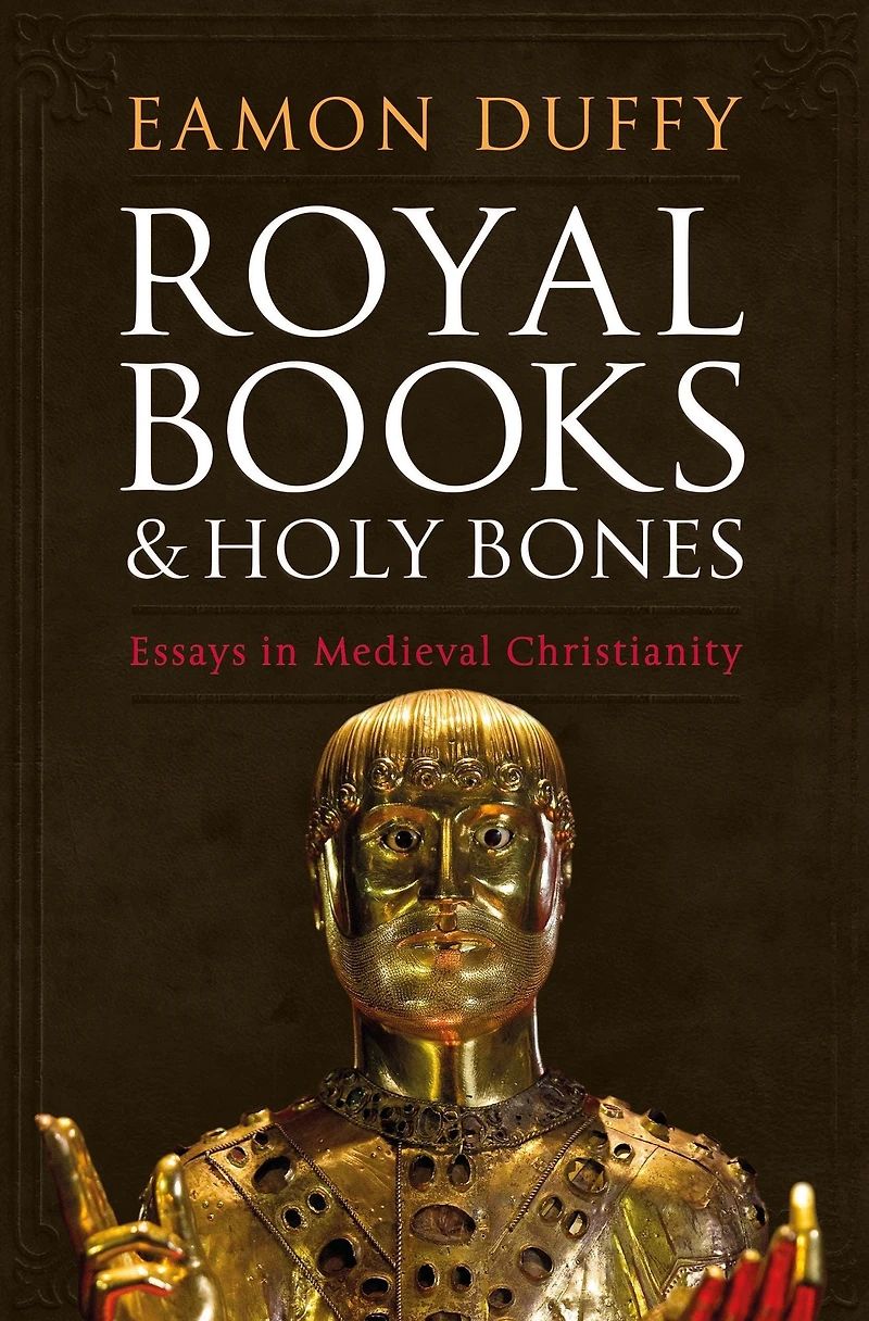 Royal Books and Holy Bones: Essays Medieval Christianity