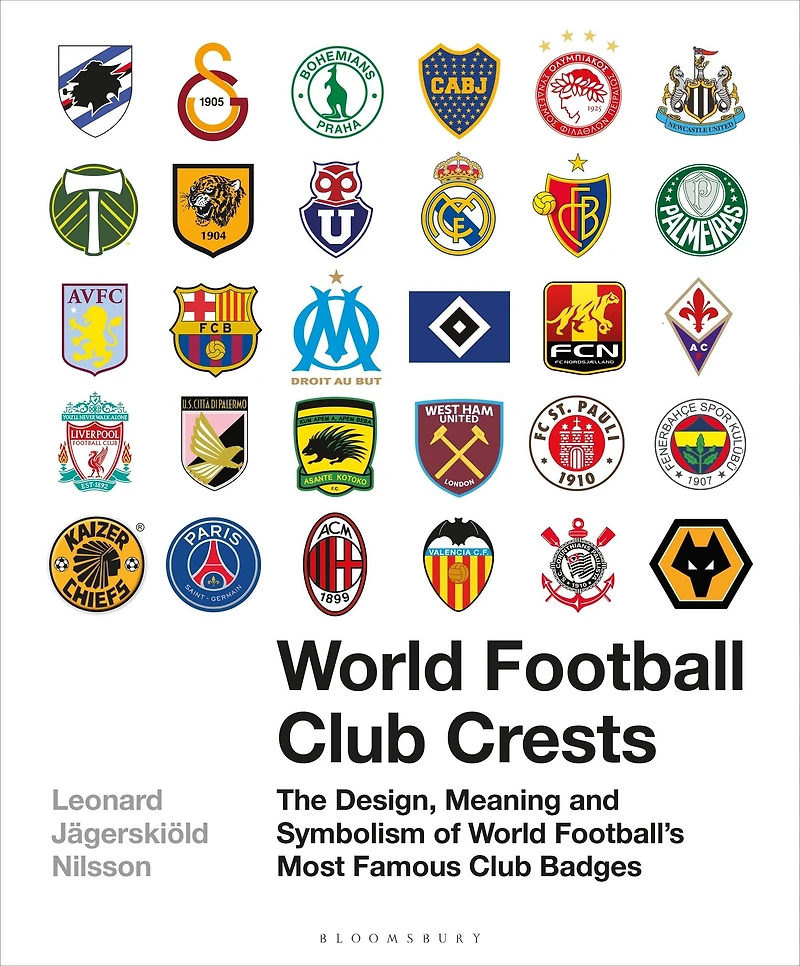 World Football Club Crests: The Design, Meaning and Symbolism of Football's Most Famous Badges