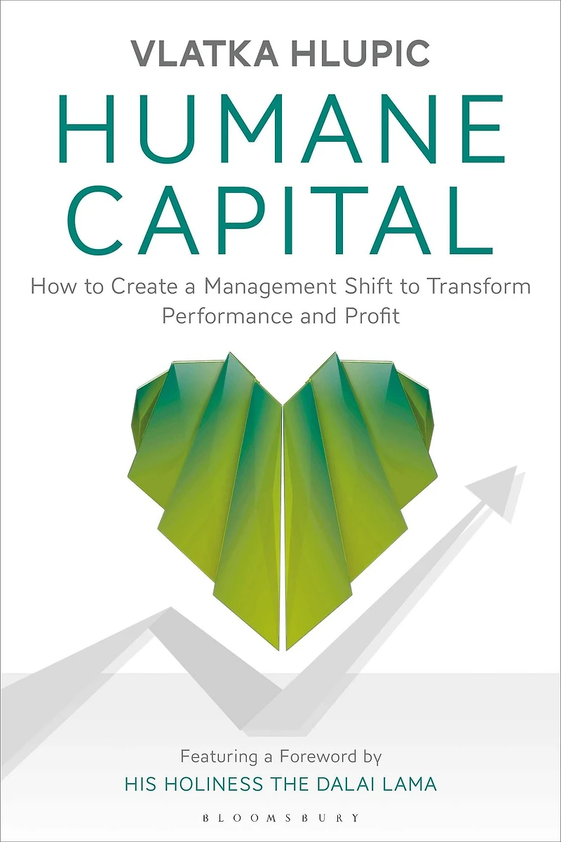 Humane Capital: How to Create a Management Shift to Transform Performance and Profit