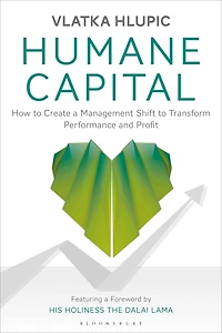 Humane Capital: How to Create a Management Shift to Transform Performance and Profit