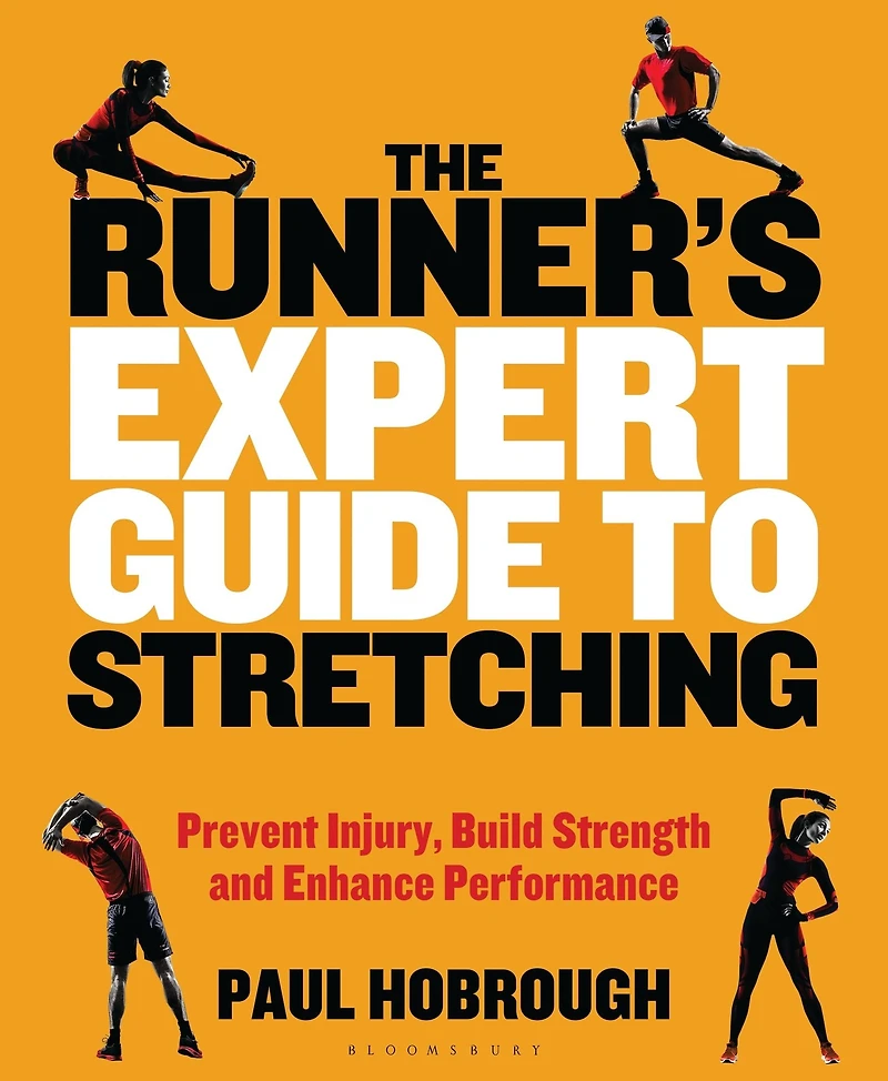 The Runner's Expert Guide to Stretching: Prevent Injury, Build Strength and Enhance Performance