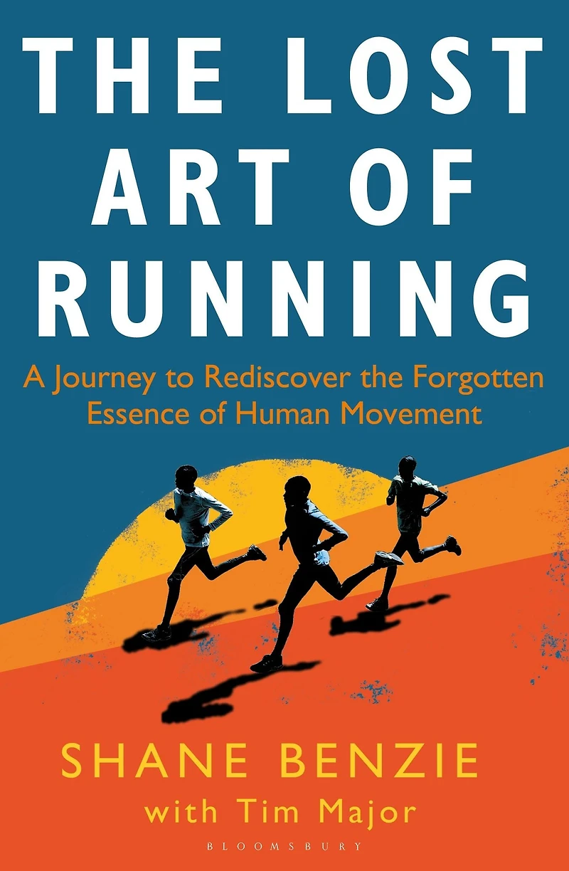 the Lost Art of Running: A Journey to Rediscover Forgotten Essence Human Movement