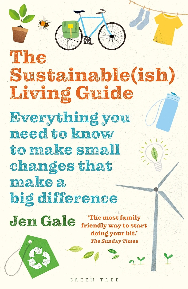 The Sustainable(ish) Living Guide: Everything you need to know make small changes that a big difference