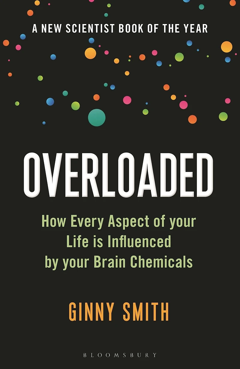 Overloaded: How Every Aspect of Your Life is Influenced by Brain Chemicals