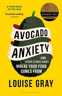 Avocado Anxiety: And Other Stories about Where Your Food Comes From