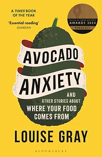 Avocado Anxiety: And Other Stories about Where Your Food Comes From