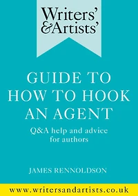 Writers' & Artists' Guide to How Hook an Agent: Q&A help and advice for authors