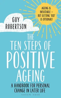 The Ten Steps of Positive Ageing: A handbook for personal change later life