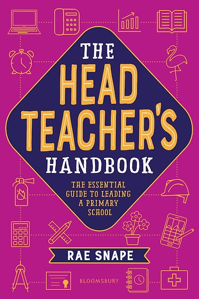 The Headteacher's Handbook: The essential guide to leading a primary school