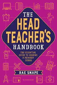 The Headteacher's Handbook: The essential guide to leading a primary school