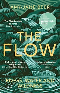 THE Flow: Rivers, Water and Wildness - WINNER OF 2023 WAINWRIGHT PRIZE FOR NATURE WRITING