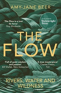 THE Flow: Rivers, Water and Wildness - WINNER OF 2023 WAINWRIGHT PRIZE FOR NATURE WRITING