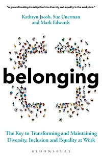 Belonging: The Key to Transforming and Maintaining Diversity, Inclusion Equality at Work