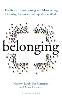 Belonging: The Key to Transforming and Maintaining Diversity, Inclusion Equality at Work