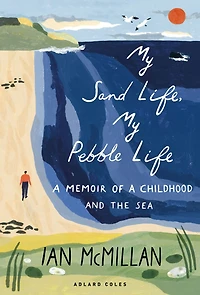 My Sand Life, Pebble Life: a memoir of childhood and the sea