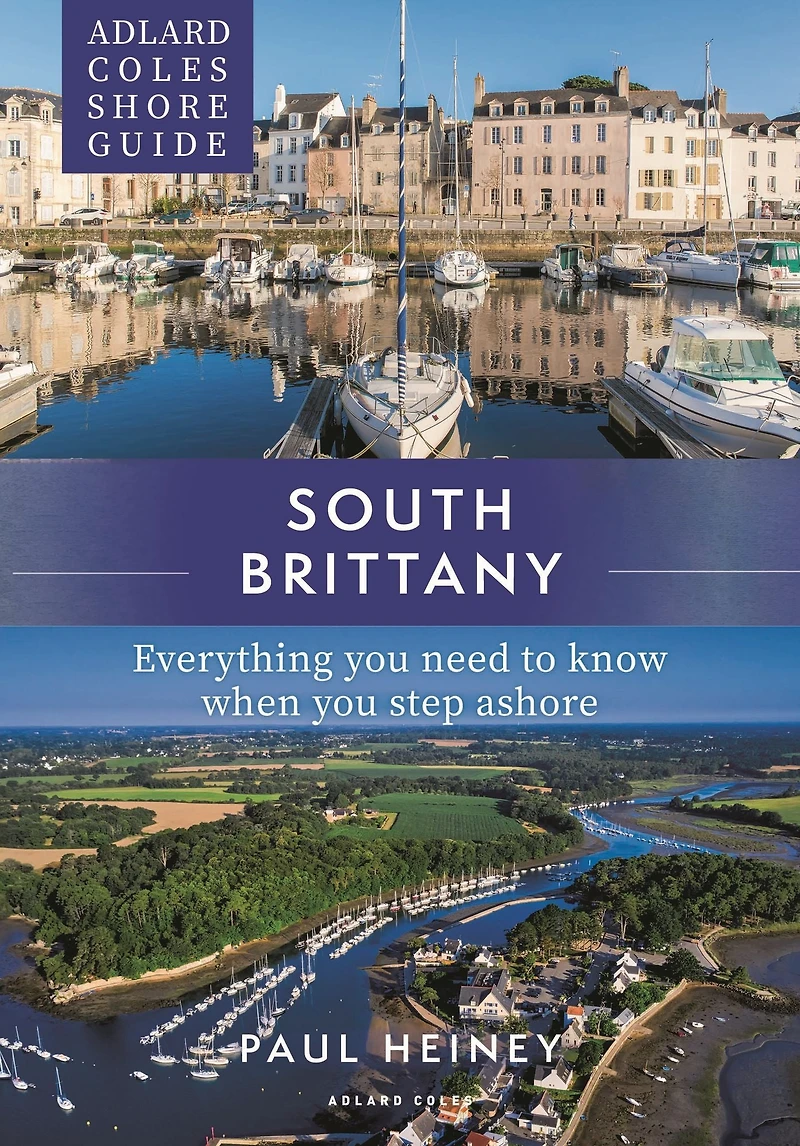Adlard Coles Shore Guide: South Brittany: Everything you need to know when step ashore