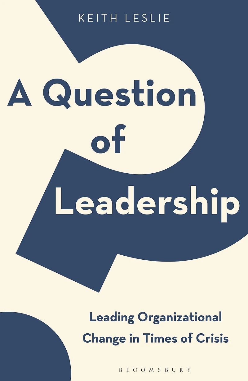 A Question of Leadership: Leading Organizational Change Times Crisis