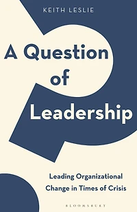 A Question of Leadership: Leading Organizational Change Times Crisis