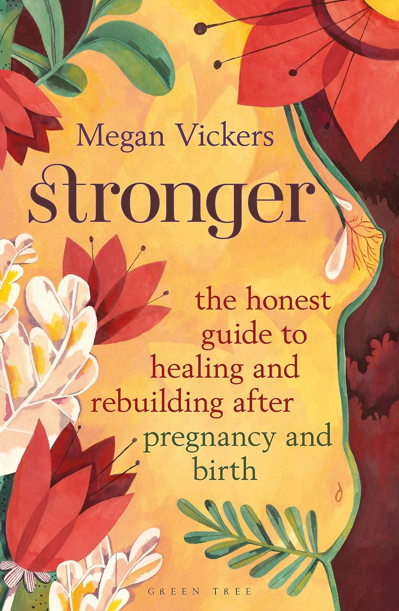 Stronger: The honest guide to healing and rebuilding after pregnancy birth