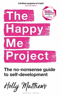 The Happy Me Project: no-nonsense guide to self-development