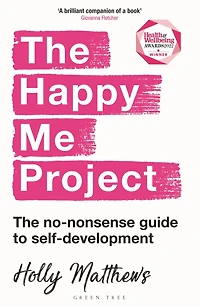 The Happy Me Project: no-nonsense guide to self-development