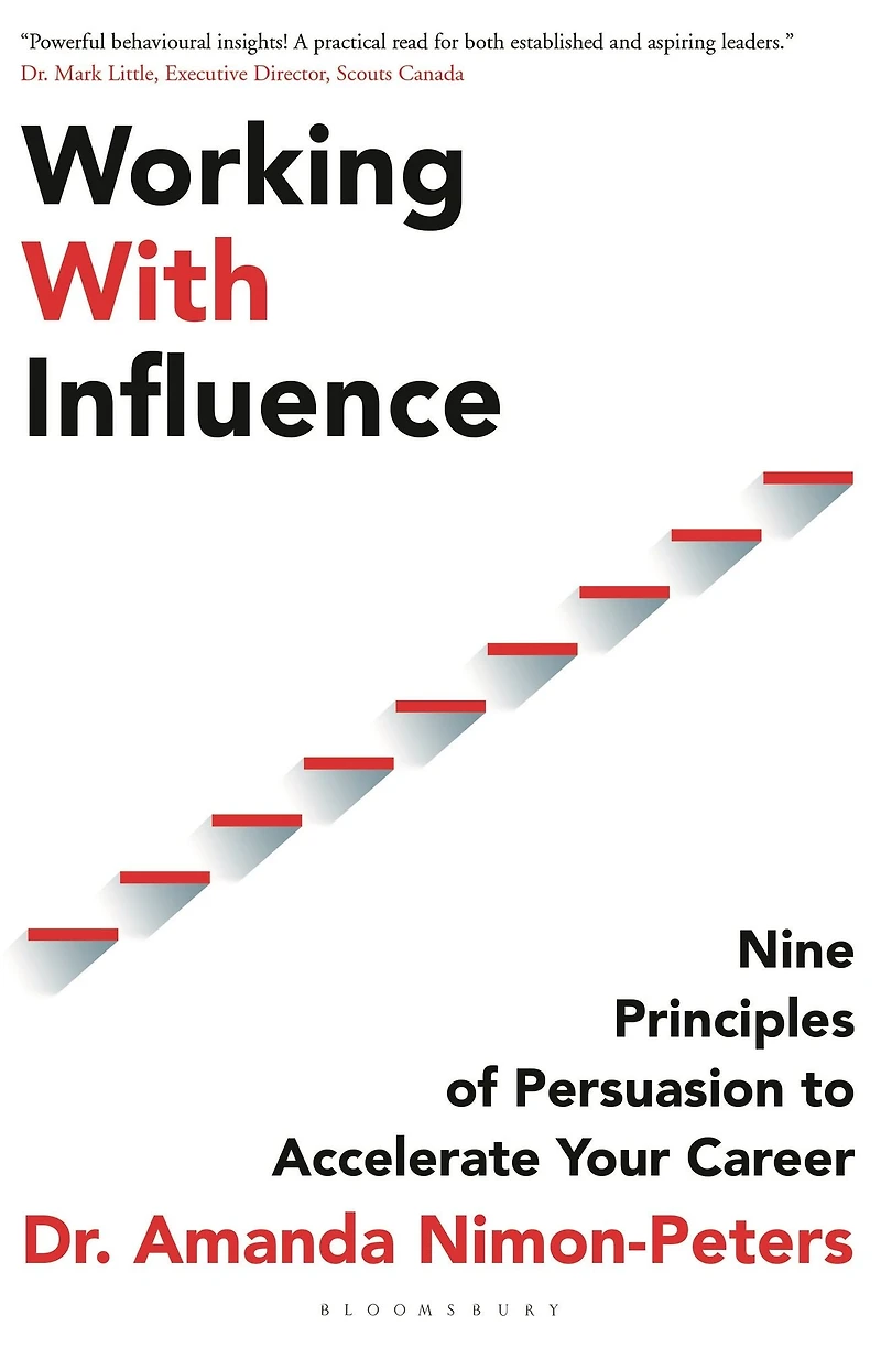 Working With Influence: Nine principles of persuasion to accelerate your career
