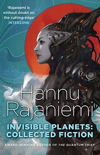 Invisible Planets: Collected Fiction