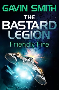 Friendly Fire (The Bastard Legion Series #2)