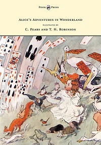 Alice's Adventures Wonderland - Illustrated by T. H. Robinson & C. Pears