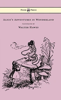 Alice's Adventures Wonderland - Illustrated by Walter Hawes