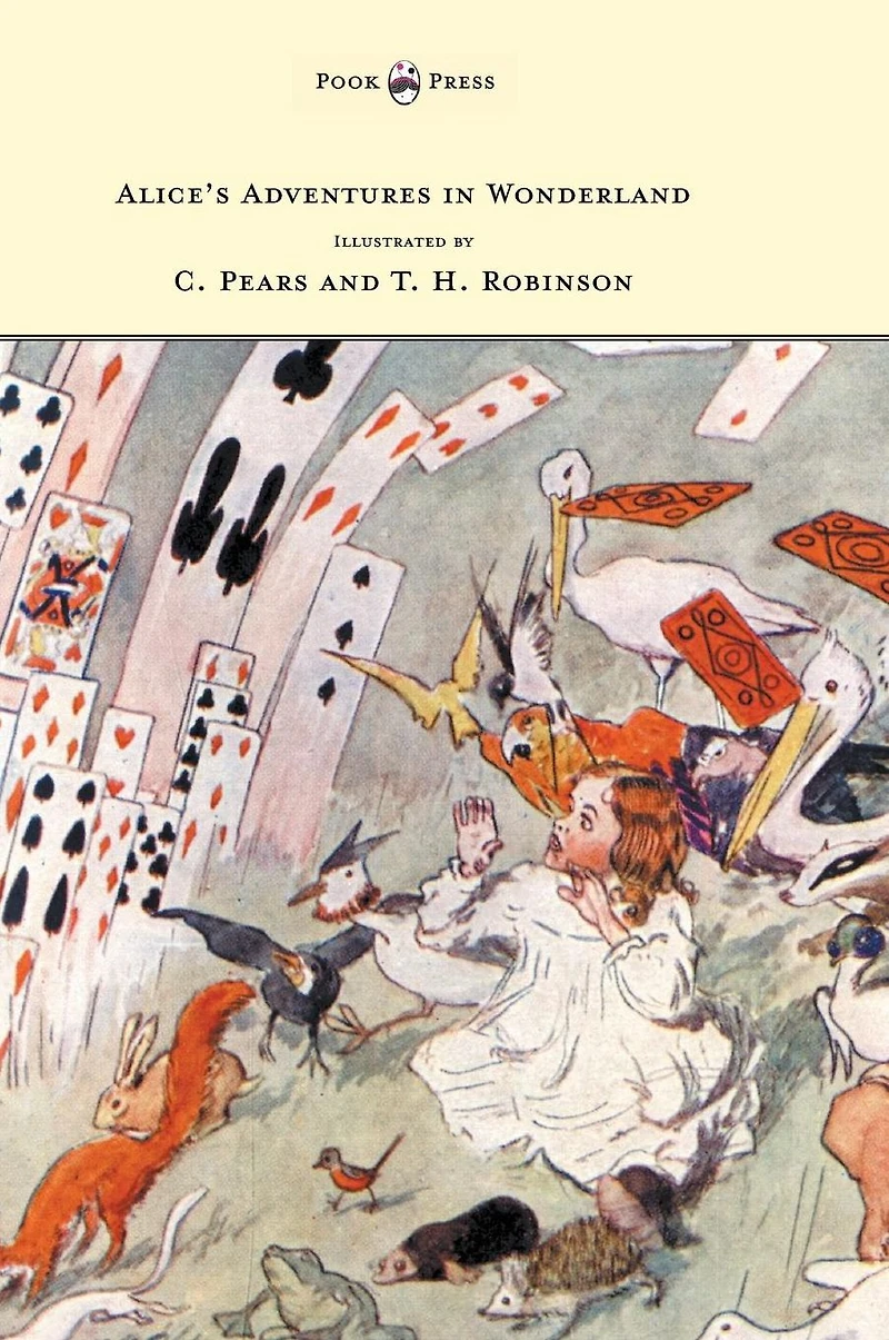 Alice's Adventures Wonderland - Illustrated by T. H. Robinson & C. Pears