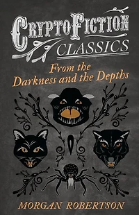 From the Darkness and Depths (Cryptofiction Classics - Weird Tales of Strange Creatures)