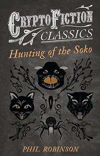 Hunting of the Soko (Cryptofiction Classics - Weird Tales Strange Creatures)