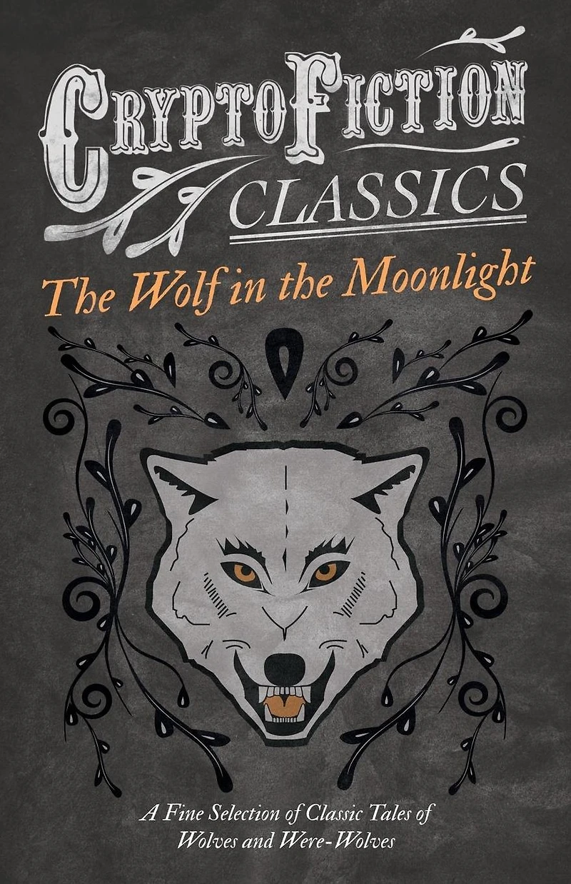 the Wolf Moonlight - A Fine Selection of Classic Tales Wolves and Were-Wolves (Cryptofiction Classics Weird Strange Creatures)