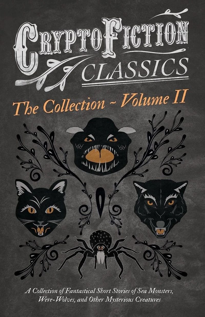 Cryptofiction - Volume II. A Collection of Fantastical Short Stories Sea Monsters, Dangerous Insects, and Other Mysterious Creatures (Cryptofiction Classics Weird Tales Strange Creatures): Including by Arthur Conan Doyle, Robert Louis Steven