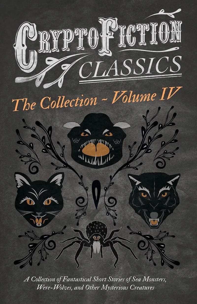 Cryptofiction - Volume IV. A Collection of Fantastical Short Stories Sea Monsters, Dangerous Insects, and Other Mysterious Creatures (Cryptofiction Classics Weird Tales Strange Creatures): Including by Arthur Conan Doyle, Robert Louis Steven