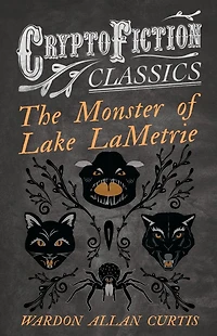 The Monster of Lake Lametrie (Cryptofiction Classics - Weird Tales Strange Creatures)