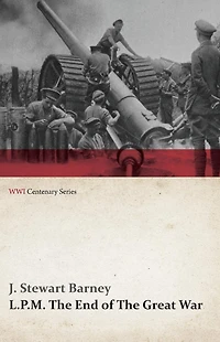 L.P.M.: The End of Great War (WWI Centenary Series)