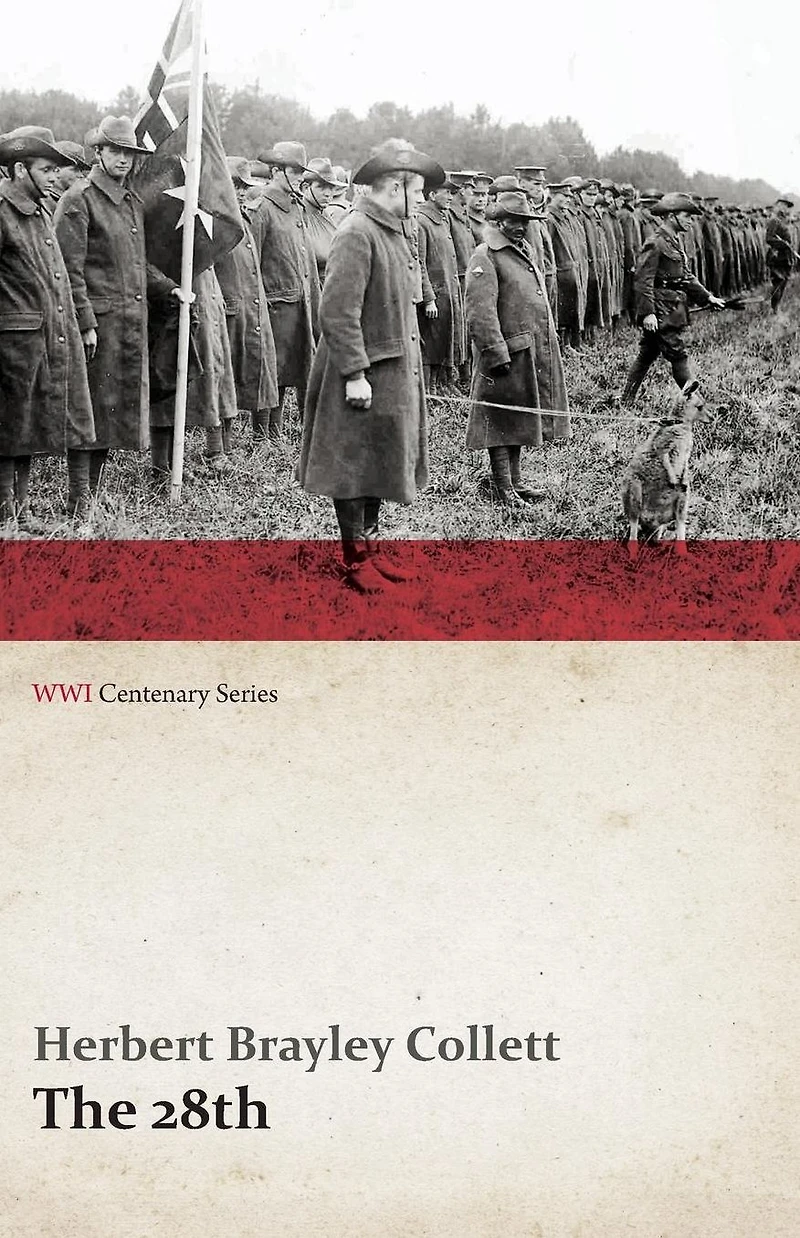 the 28th: A Record of War Service Australian Imperial Force, 1915-19 - Volume I. (WWI Centenary Series)