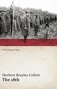 the 28th: A Record of War Service Australian Imperial Force, 1915-19 - Volume I. (WWI Centenary Series)