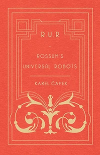 R.U.R. - Rossum's Universal Robots